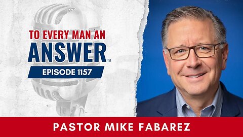 Episode 1157 - Pastor Mike Fabarez on To Every Man An Answer