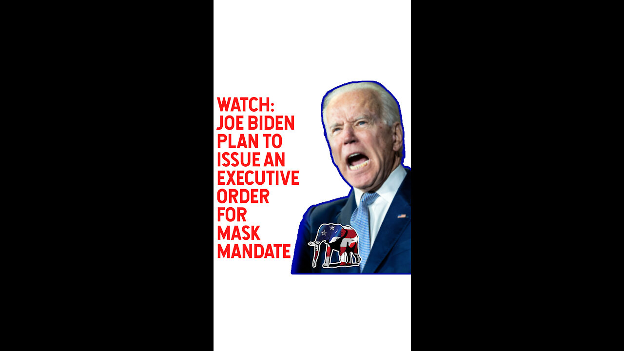 Joe Biden Plans Executive Order for Mask Mandate!