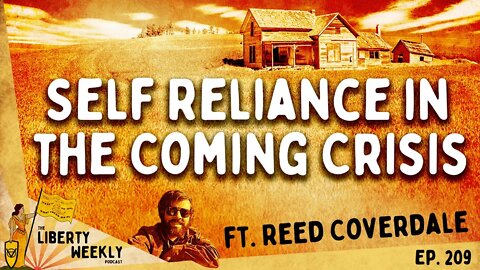 Self Reliance in the Coming Crisis ft Reed Coverdale Ep 209