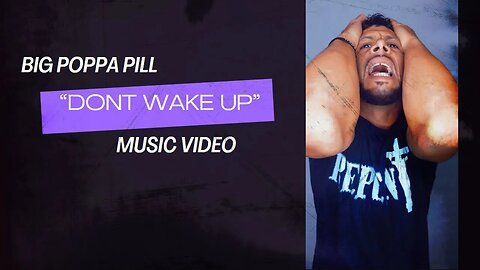 BIG POPPA PILL "DON'T WAKE UP" MUSIC VIDEO