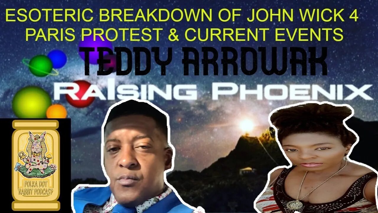 RAISING PHOENIX TEDDY ARROWAK "ESOTERIC BREAKDOWN OF JOHN WICK 4 PARIS PROTEST & CURRENT EVENTS"