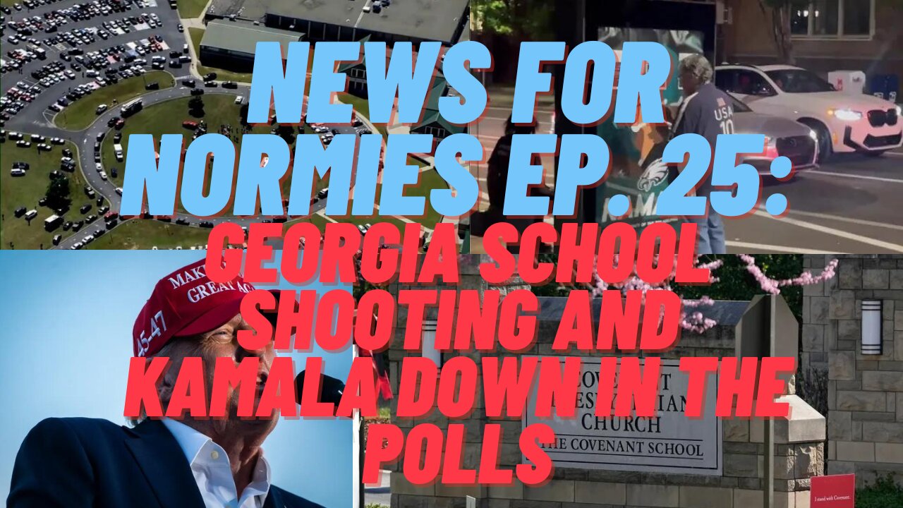 News for Normies Ep. 25: Georgia School Shooting and Kamala Down in the Polls