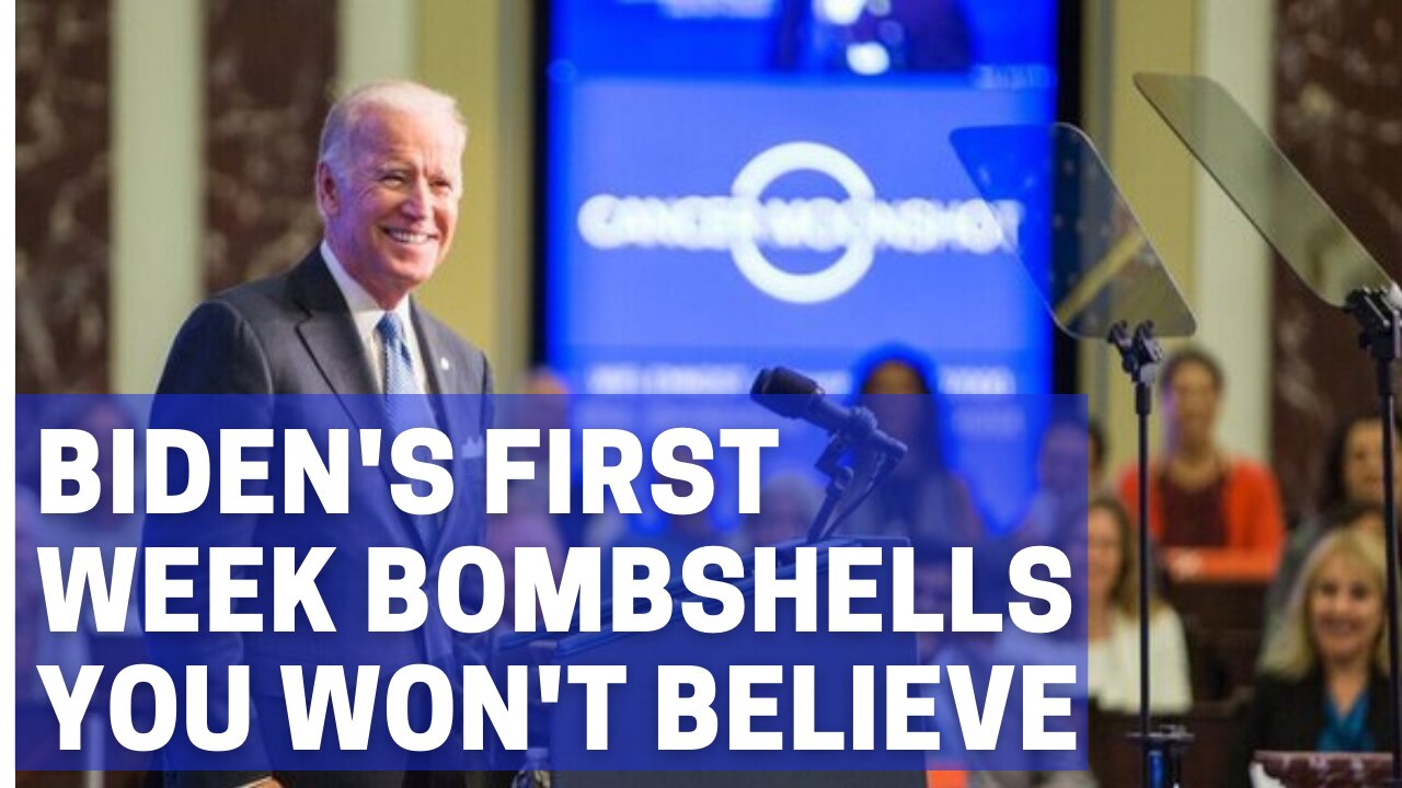 Biden's First Week Bombshells You Won't Believe