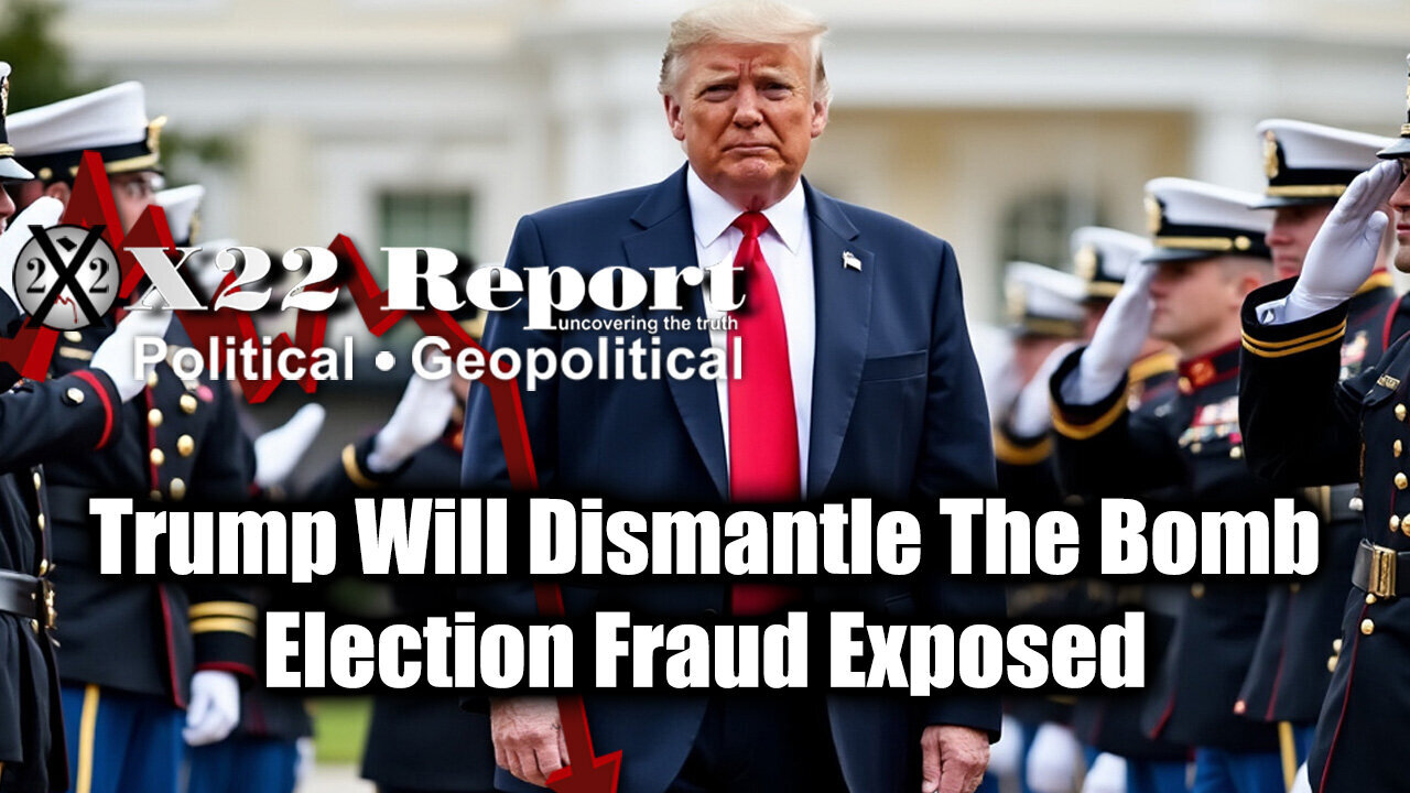 New X22 Report: Trump Will Dismantle The Bomb - Election Fraud Exposed