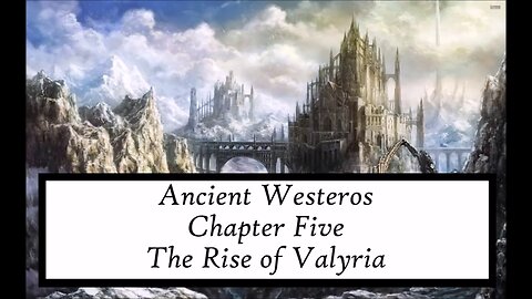 ASOIAF | Ancient Westeros - Chapter V - The Rise of Valyria
