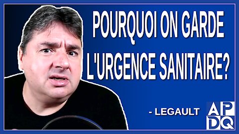 Pourquoi on garde l'urgence sanitaire. Dit Legault