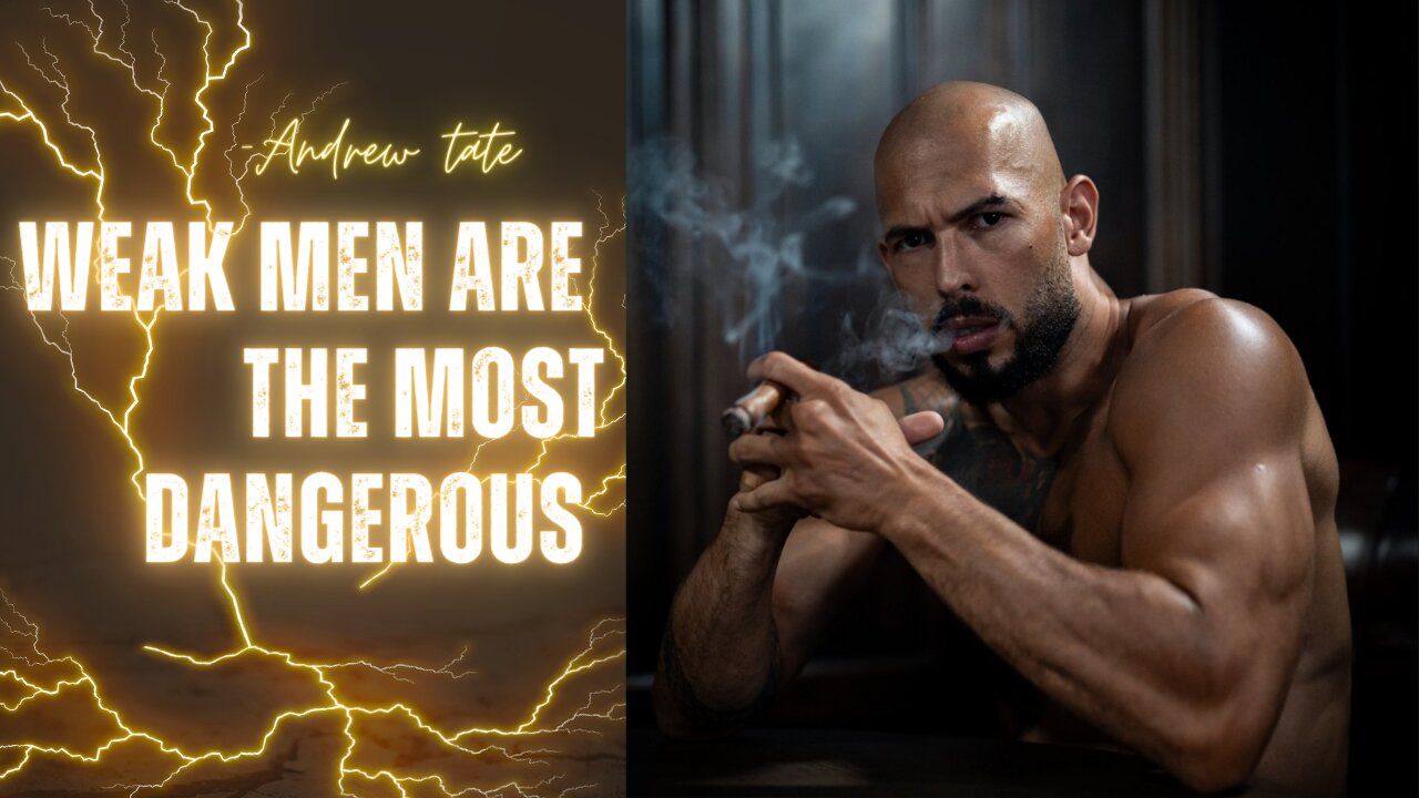 WEAK MEN ARE THE MOST DANGEROUS ON THE PLANET - ANDREW TATE