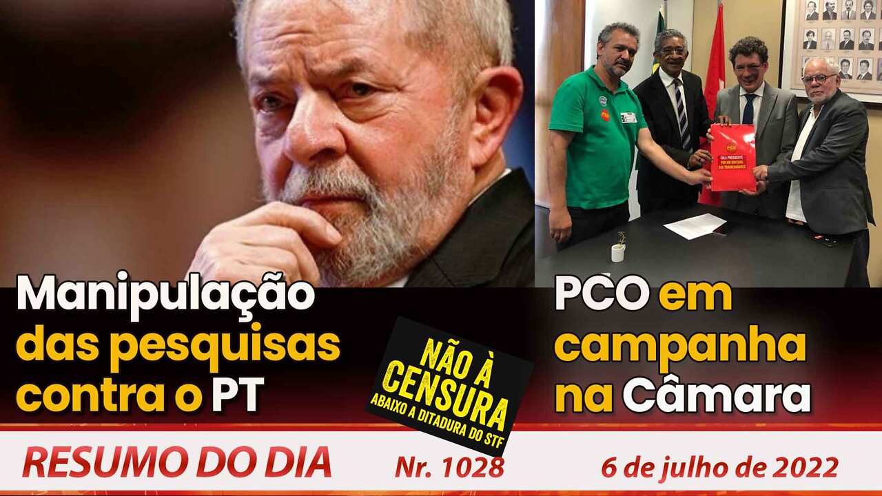 Manipulação das pesquisas contra o PT. PCO em campanha na Câmara - Resumo do Dia Nº 1028 - 06/07/22