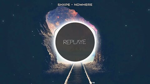 SHXPE - Nowhere | Replaye