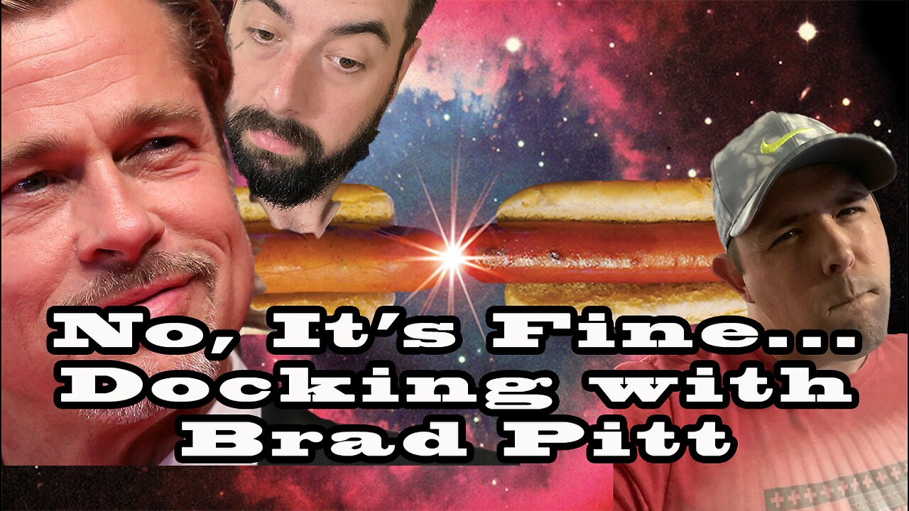 No, It's Fine... Podcast Ep#144 Docking with Brad Pitt