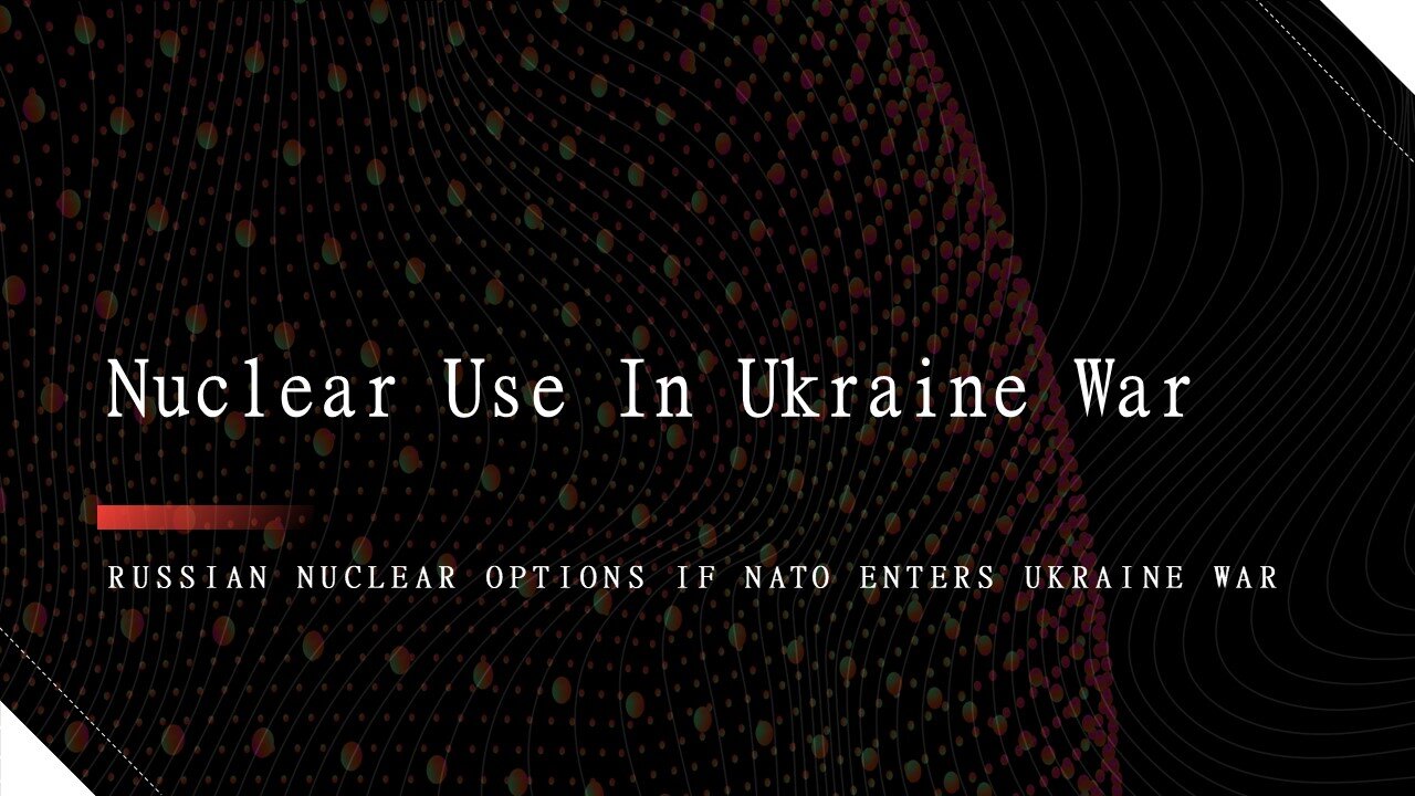 Russian Nuclear Options If NATO Enters Ukraine War