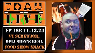 TDAU Live EP16B: The Vermont Screw Job, Delusion is Real, Food Show Snacks