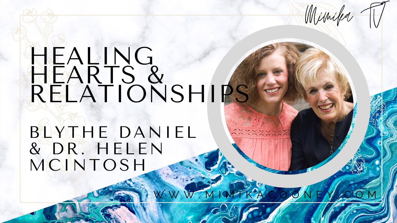 Healing Hearts and Relationships with Blythe Daniel and Dr. Helen McIntosh