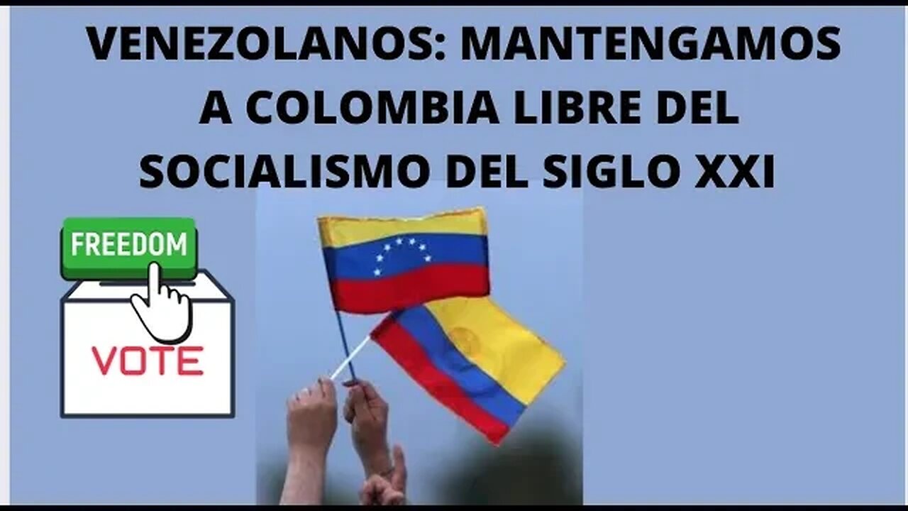 ELECCIONES COLOMBIA 2022, LA OPORTUNIDAD DE LOS COLOMBO-VENEZOLANOS DE MANTENER LA LIBERTAD DEL PAÍS