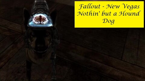 Fallout : New Vegas - Nothin' but a Hound Dog