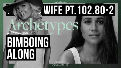 Harry´s Wife 102.80.2 Archetypes : Breaking Down the Bimbo (Meghan Markle)