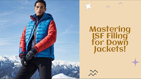 Mastering the Ins and Outs of Importer Security Filing for Down Jackets!