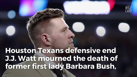 JJ Watt Breaks Silence After Death Of Barbara Bush