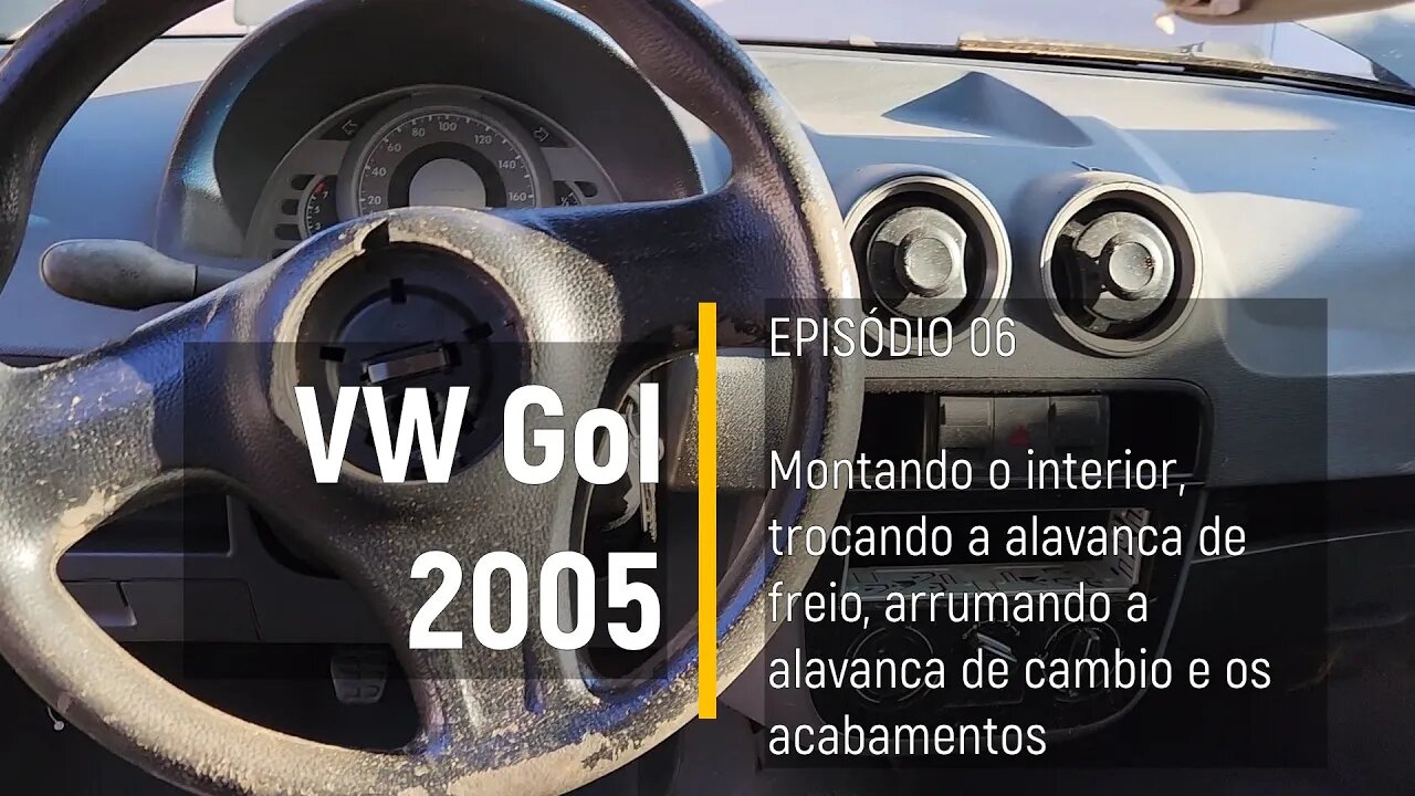 VW Gol 2005 do Leilão - Montando o interior, alavanca de freio, manopla de cambio - Episódio 06