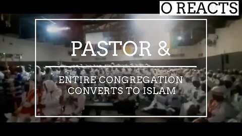 Ep-33 Pastor and entire congregation converts to Islam - Reaction