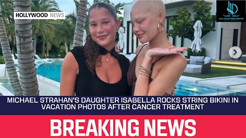 Michael Strahan's Daughter Isabella Rocks String Bikini in Vacation Photos After Cancer Treatment