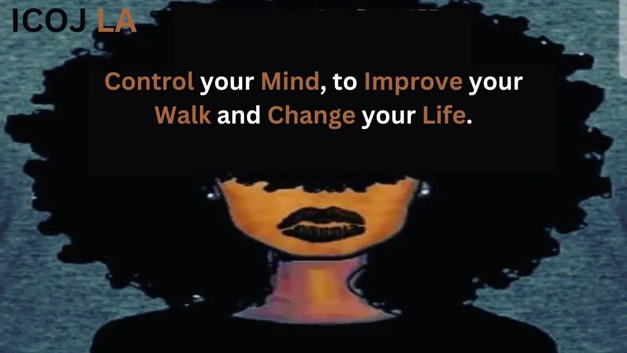 Control your Mind, to Improve your Walk and Change your Life.