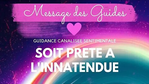 Message des Guides - Soit prête a l'innatendue 💖 #guidancesentimentale #canalisation