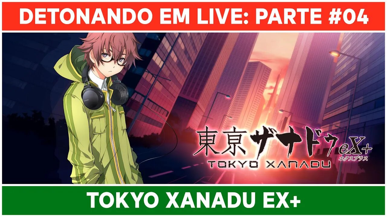 ⌈ Live ⌋ Tokyo Xanadu eX+: Jogando pela primeira vez! | Parte 04