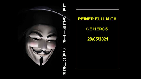 LA VÉRITÉ CACHÉE | REINER FULLMICH CE HEROS 28/05/2021