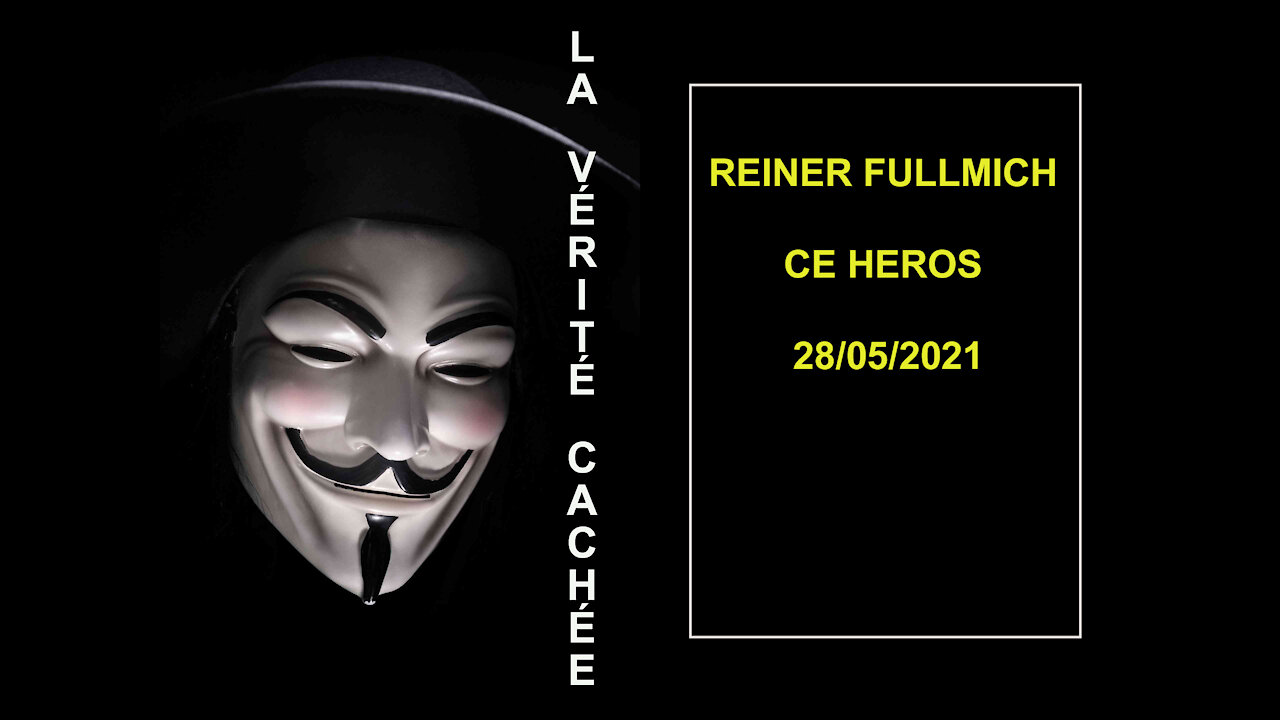 LA VÉRITÉ CACHÉE | REINER FULLMICH CE HEROS 28/05/2021