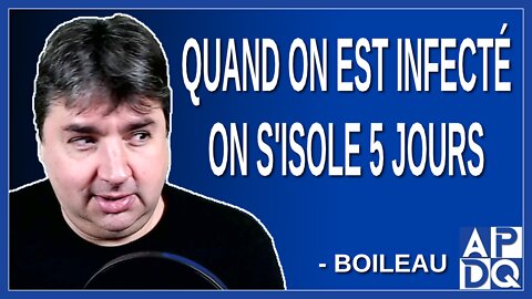 Quand on est infecté on s'isole 5 jours ça ça ne change pas. Dit Boileau