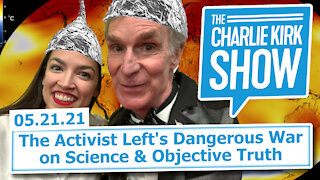 The Activist Left's Dangerous War on Science & Objective Truth | The Charlie Kirk Show