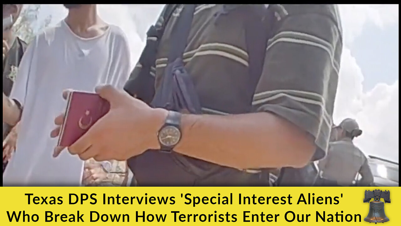 Texas DPS Interviews 'Special Interest Aliens' Who Break Down How Terrorists Enter Our Nation