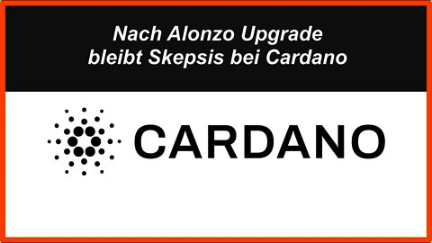 Nach Alonzo Upgrade bei Cardano bleibt Skepsis