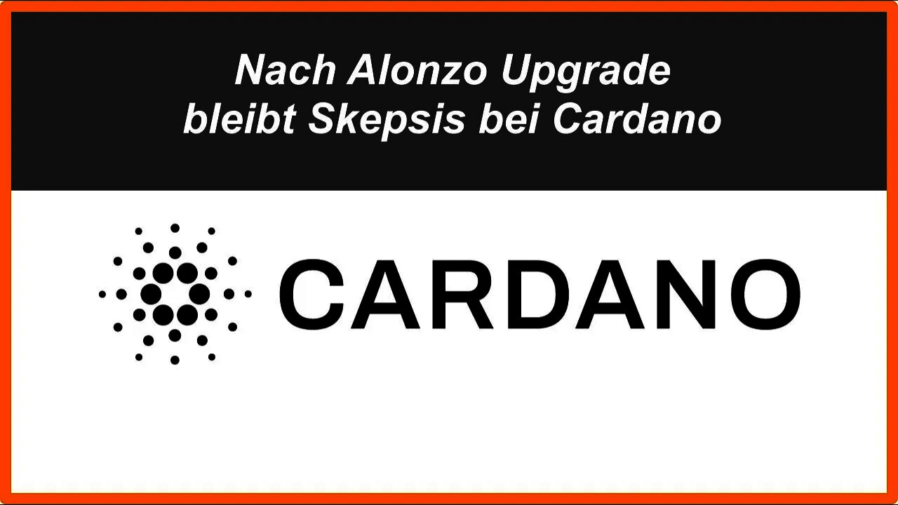 Nach Alonzo Upgrade bei Cardano bleibt Skepsis