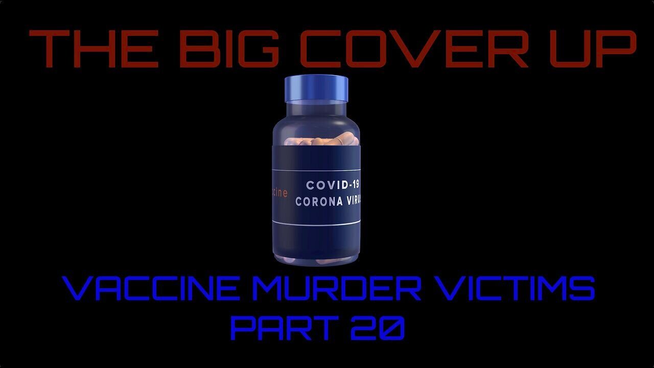 The BIG Cover Up - Vaccine Murder Victims - Part 20