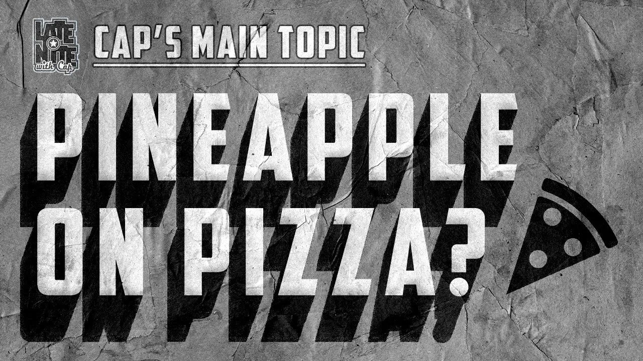 Does Pineapple Belong on Pizza? | Late Nite with Cap Main Topic