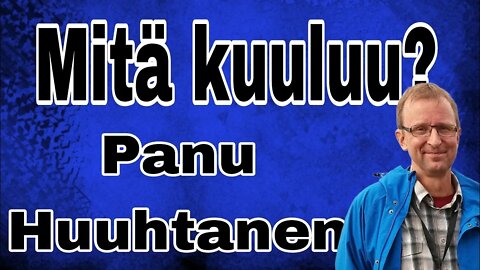 MITÄ KUULUU? Panu Huuhtanen 25.9.2022