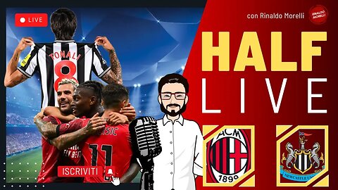 🎙️ MILAN NEWCASTLE il Commento al primo tempo di Champions League | HALF LIVE