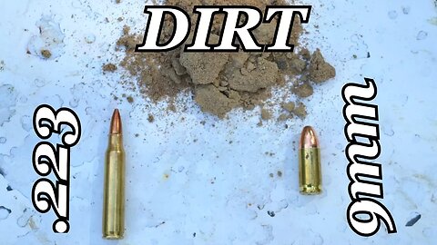 9mm and .223 VS DIRT