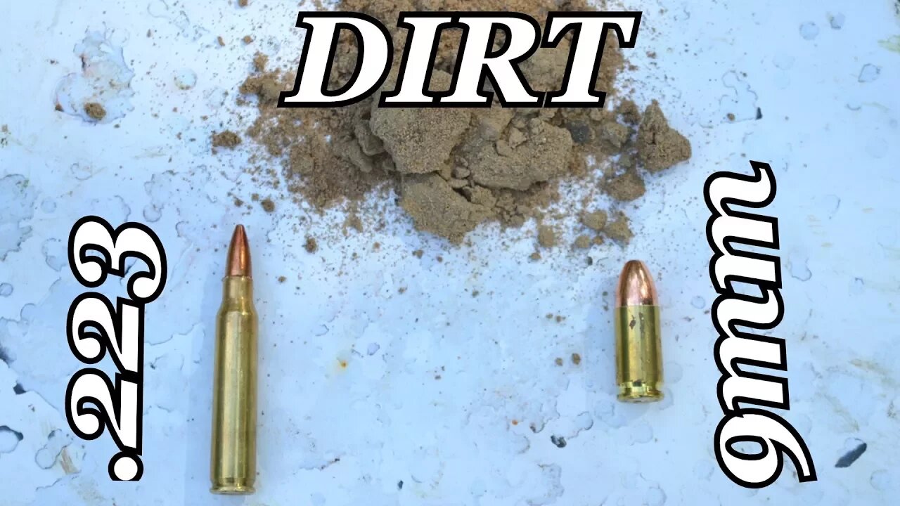 9mm and .223 VS DIRT