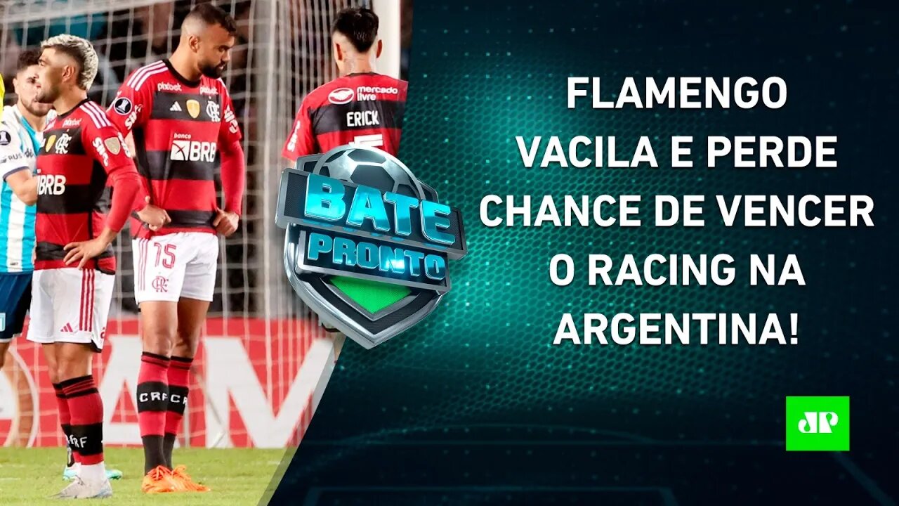 VACILO GRANDE? Flamengo EMPATA com o Racing e DESPERDIÇA CHANCE na Libertadores! | BATE PRONTO