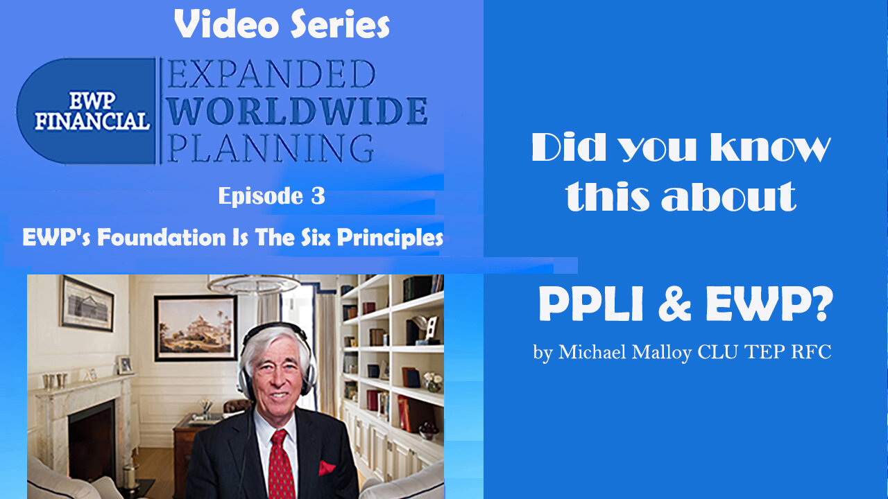 Did You Know This About PPLI & EWP? - Episode 3 - EWP’s Foundation Is The Six Principles