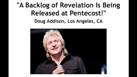 Doug Addison/ "A Backlog of Revelation Is Being Released at Pentecost!"