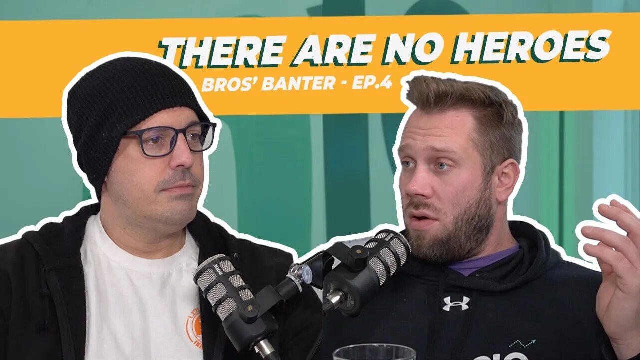 Bros' Banter - Ep.4 There are no heroes