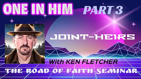 One In Him Part 3 * Joint Heirs * Ken Fletcher Ministries