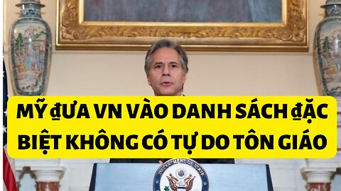 Tin 8/12/2022 Mỹ ₫ưa CSVN và danh sánh ₫ặc biệt không có tự do tôn giáo