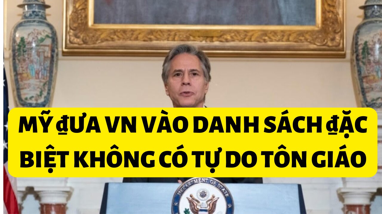 Tin 8/12/2022 Mỹ ₫ưa CSVN và danh sánh ₫ặc biệt không có tự do tôn giáo