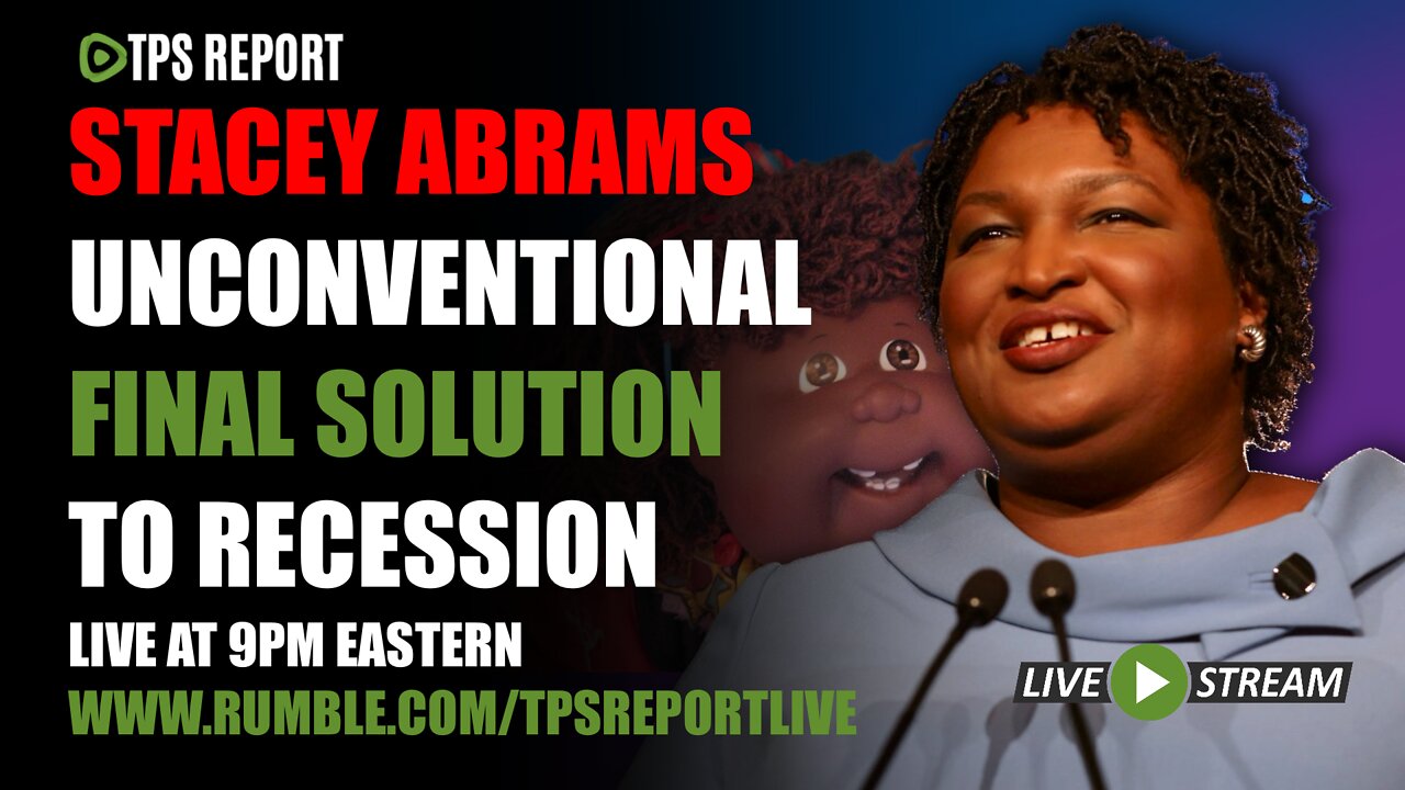 Stacey Abrams goes full Margaret Sanger - Kill poor Babies - TPS Report Live Show