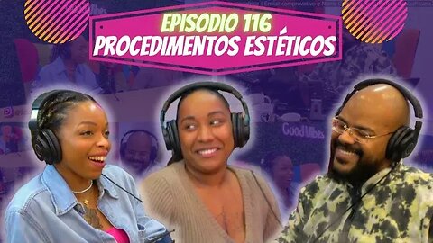 Idiossincrasia Africana EP.116 - Procedimentos Estéticos (Part.@keylasparelax & @7studioatelier)